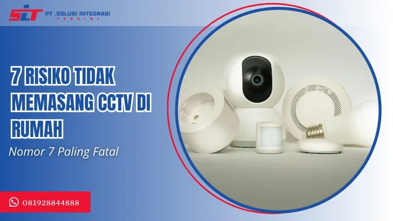 7 risiko tidak memasang cctv di rumah